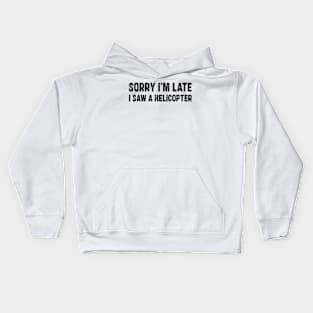 Sorry I'm Late I Saw A Helicopter Kids Hoodie